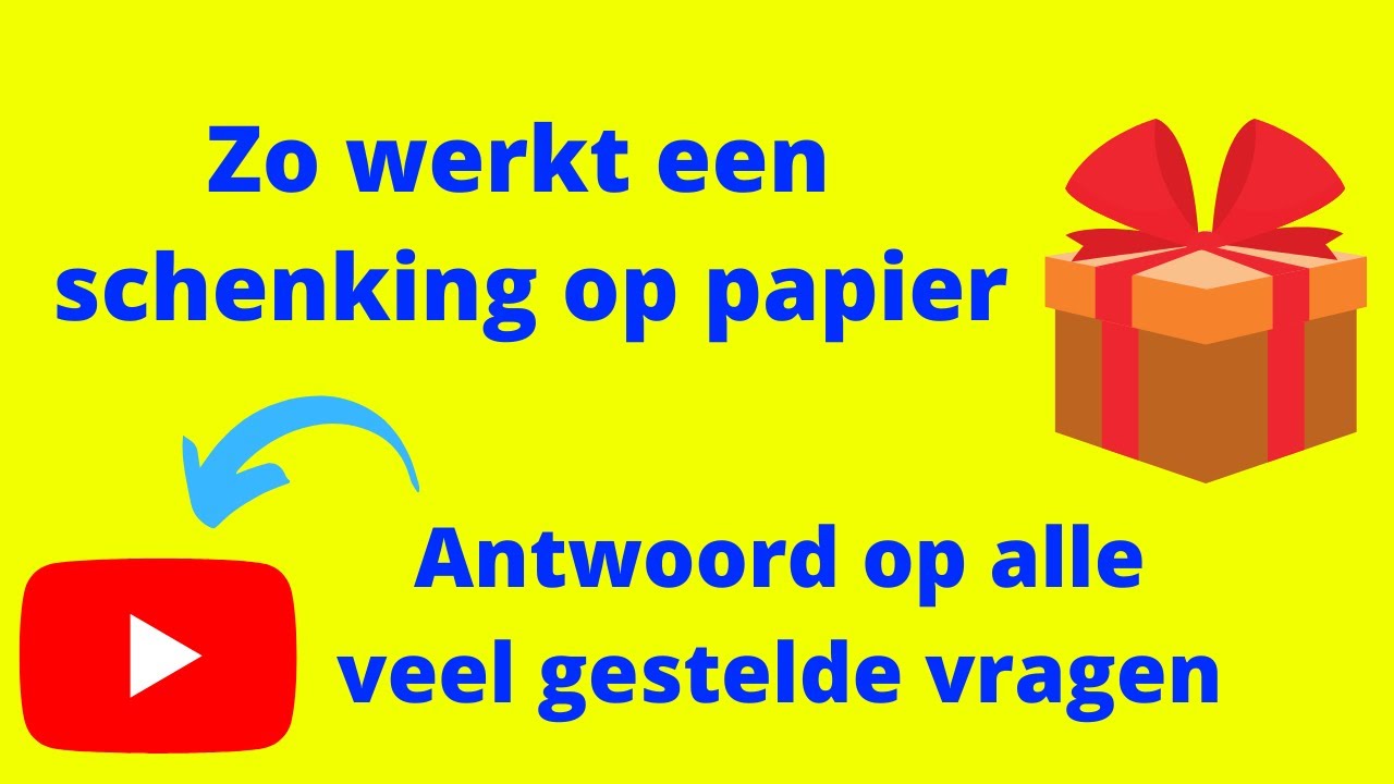 Zo werkt de schenking op papier (antwoord op de 12 meest gestelde vragen)