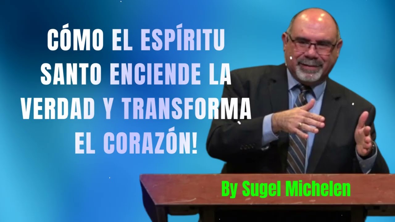 CÓMO EL ESPÍRITU SANTO ENCIENDE LA VERDAD Y TRANSFORMA EL CORAZÓN! - Pastor Sugel Michelen Messages