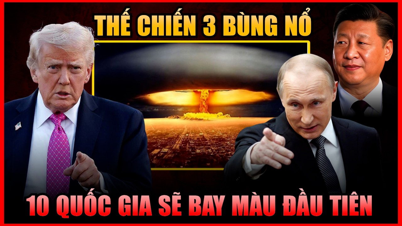 Chiến Tranh Thế Giới Thứ 3 nổ ra 2026? 10 QUỐC GIA SẼ BỊ 