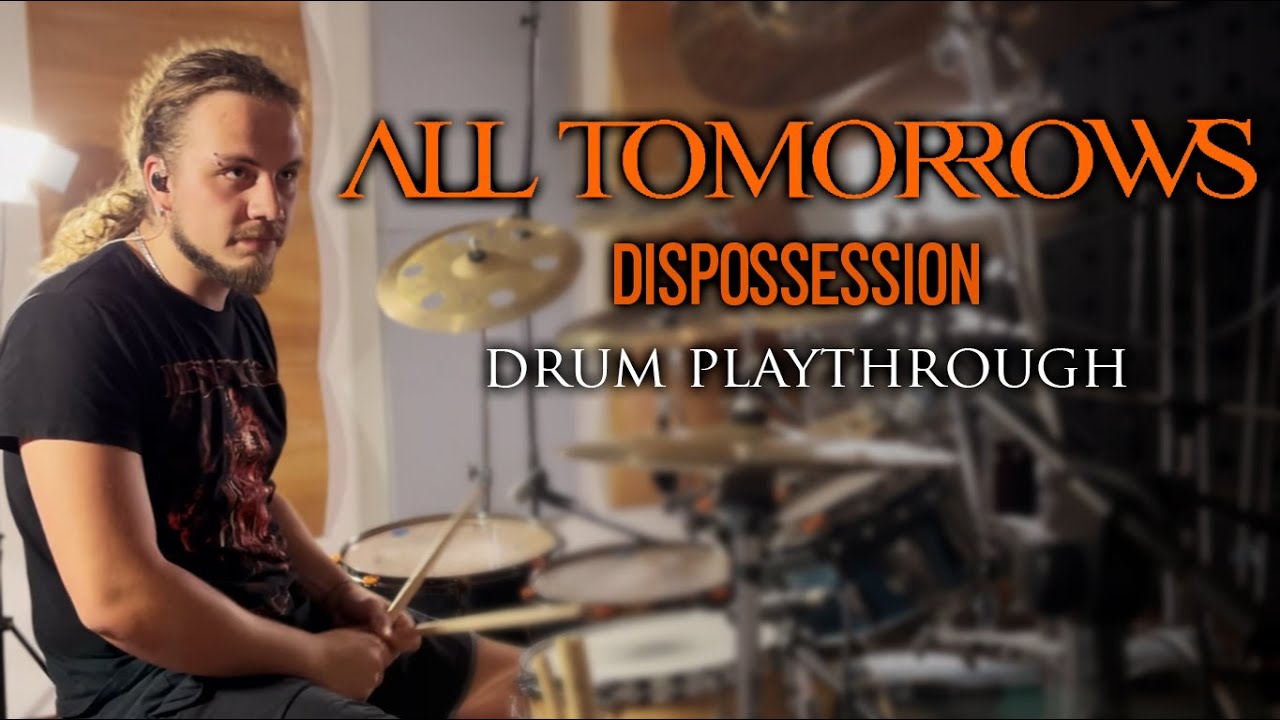 All Tomorrows - Dispossession (Official Drum Playthrough)