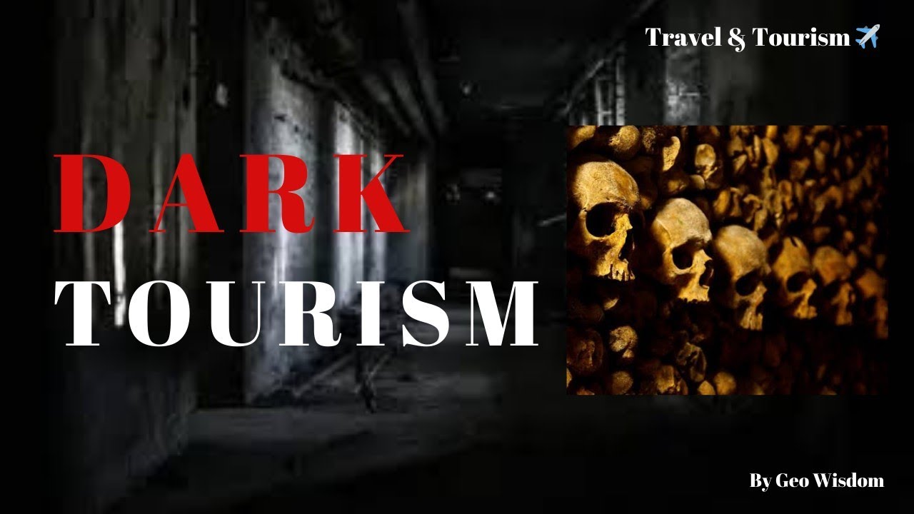 What is Dark Tourism ? The Rise of Dark Tourism