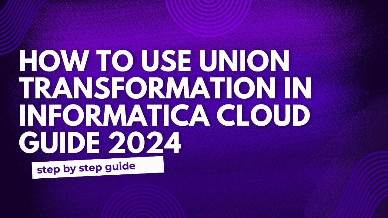 23.Union Transformation in Informatica Cloud Guide 2024