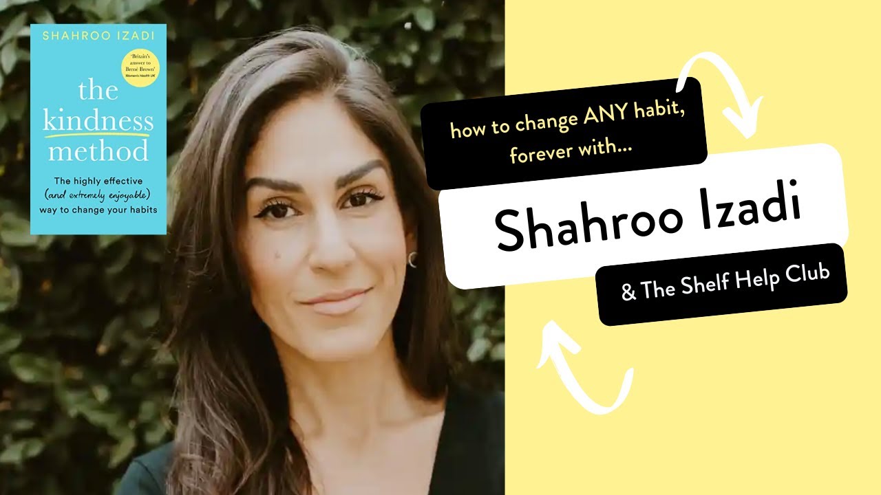 Shahroo Izadi and The Kindness Method | The Shelf Help Interview | How to Change ANY Habit, Forever.