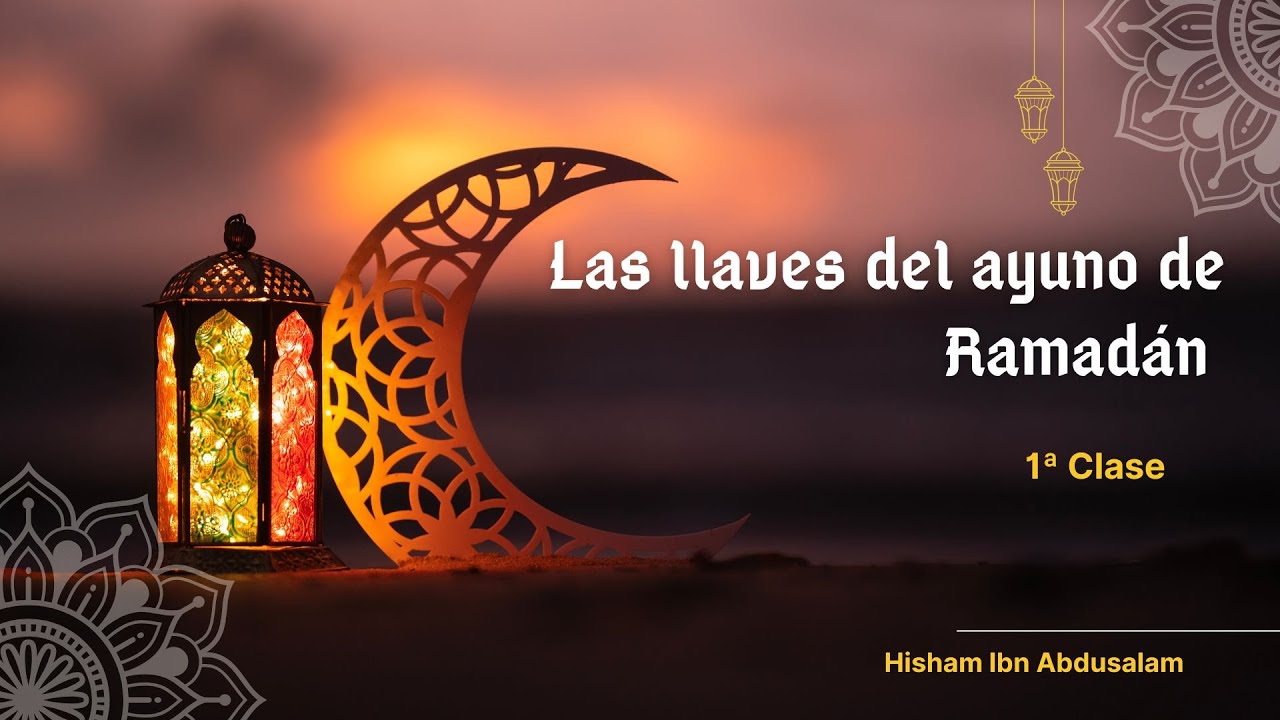 Las llaves del ayuno de Ramadán, 1ª Clase. Por Hisham Ibn Abdusalam.