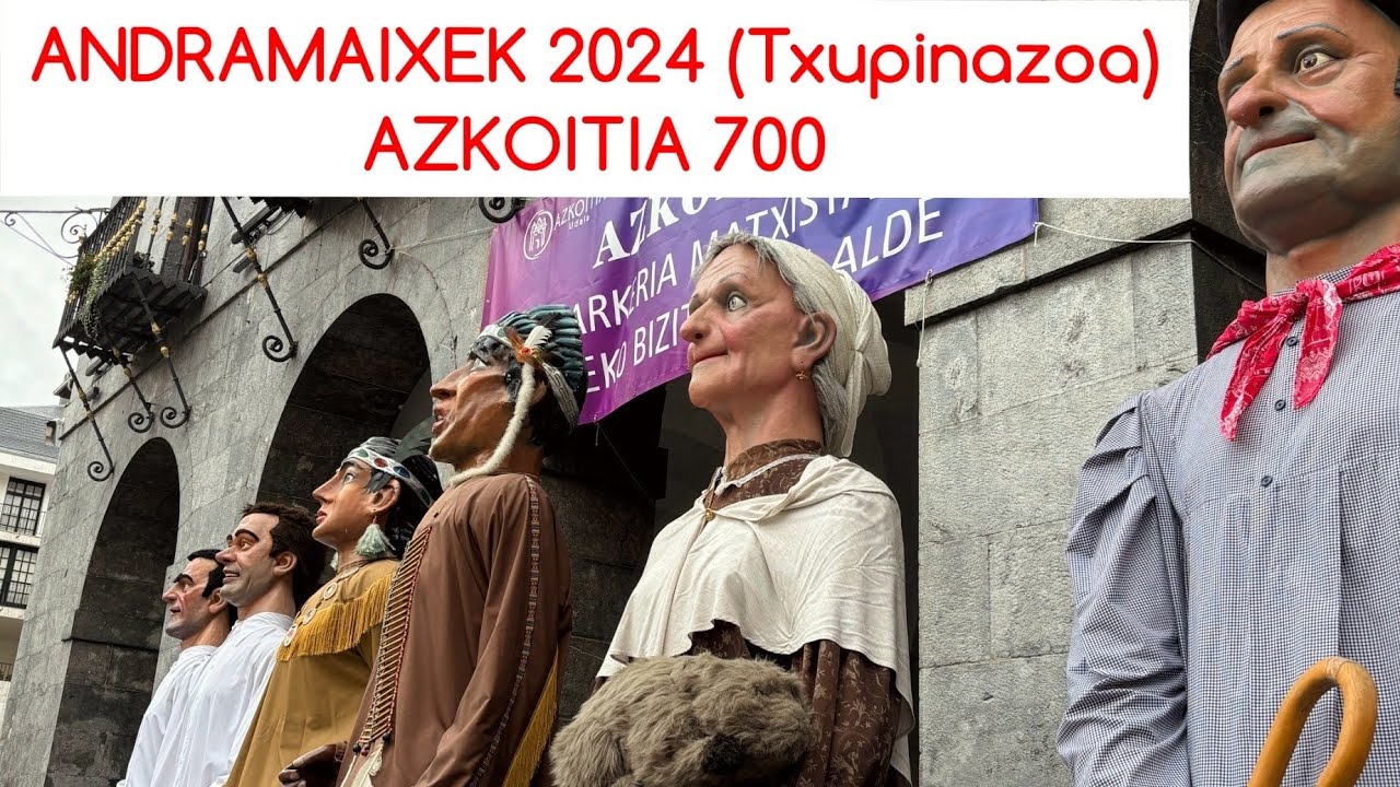 ANDRAMAIXEK 2024 (Txupinazoa) - Azkoitia 700 🚩