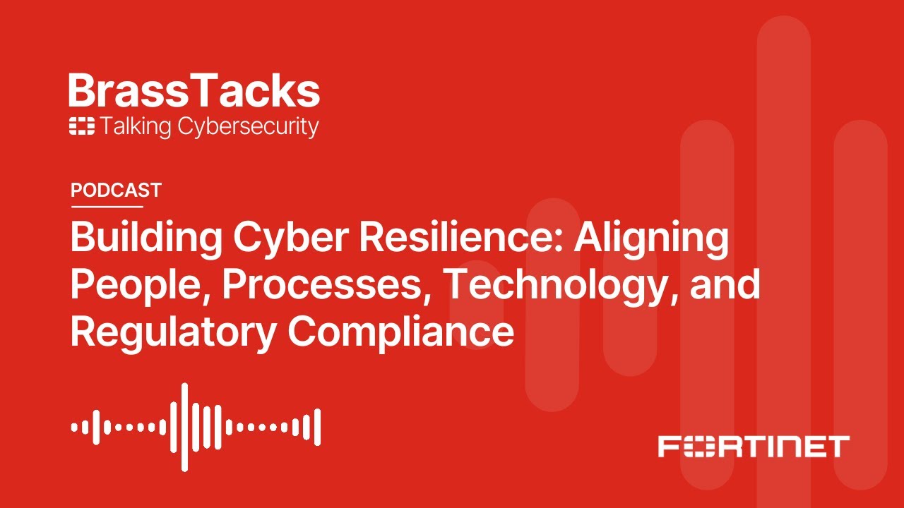 Building Cyber Resilience: Aligning People, Processes, Tech, & Compliance | Brass Tacks Podcast #6