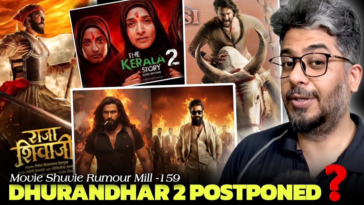 Rumour Mill-159 Dhurandhar 2 Postponed😡, Toxic Teaser, The Kerala story 2, Raja Shivaji, Varanasi 😱