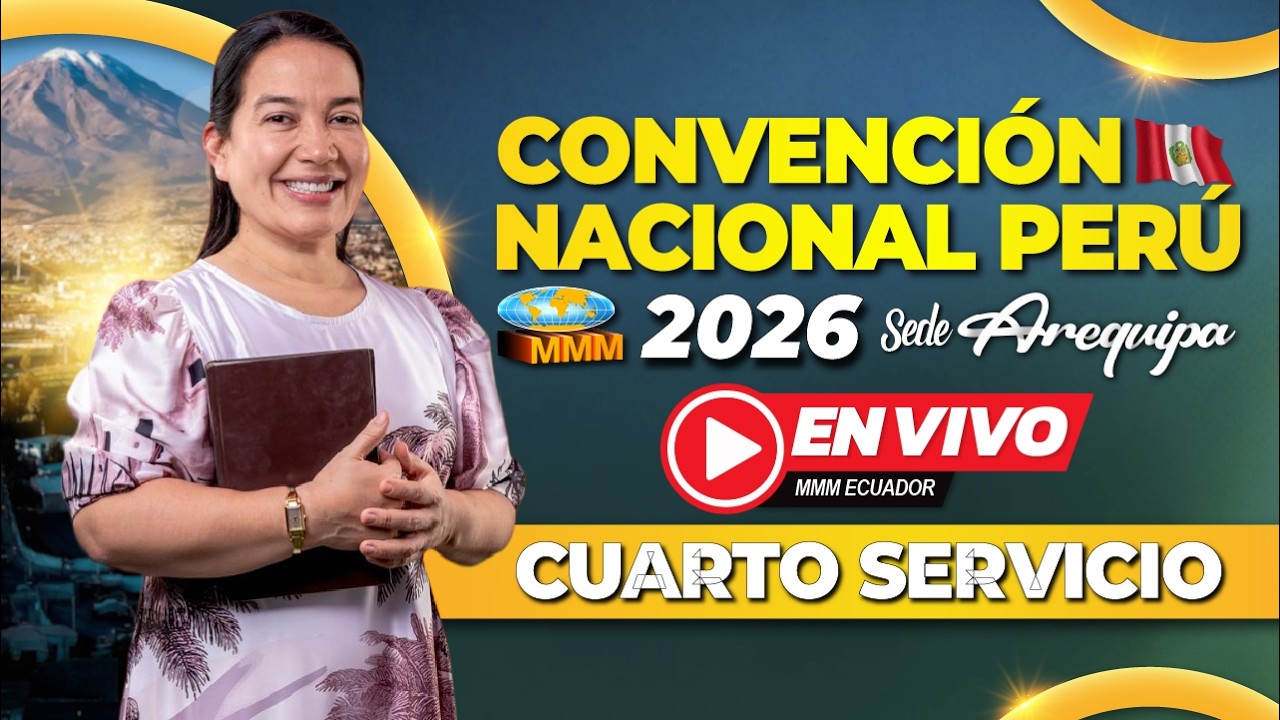 Cuarto Servicio | Convención Nacional Perú 2026 | Sede Arequipa | Movimiento Misionero Mundial