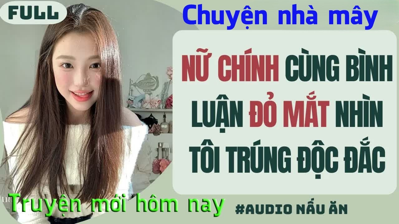Full audio || Nữ Chính Cùng Bình Luận Đỏ Mắt Nhìn Tôi Trúng Độc || Chuyện Nhà Mây