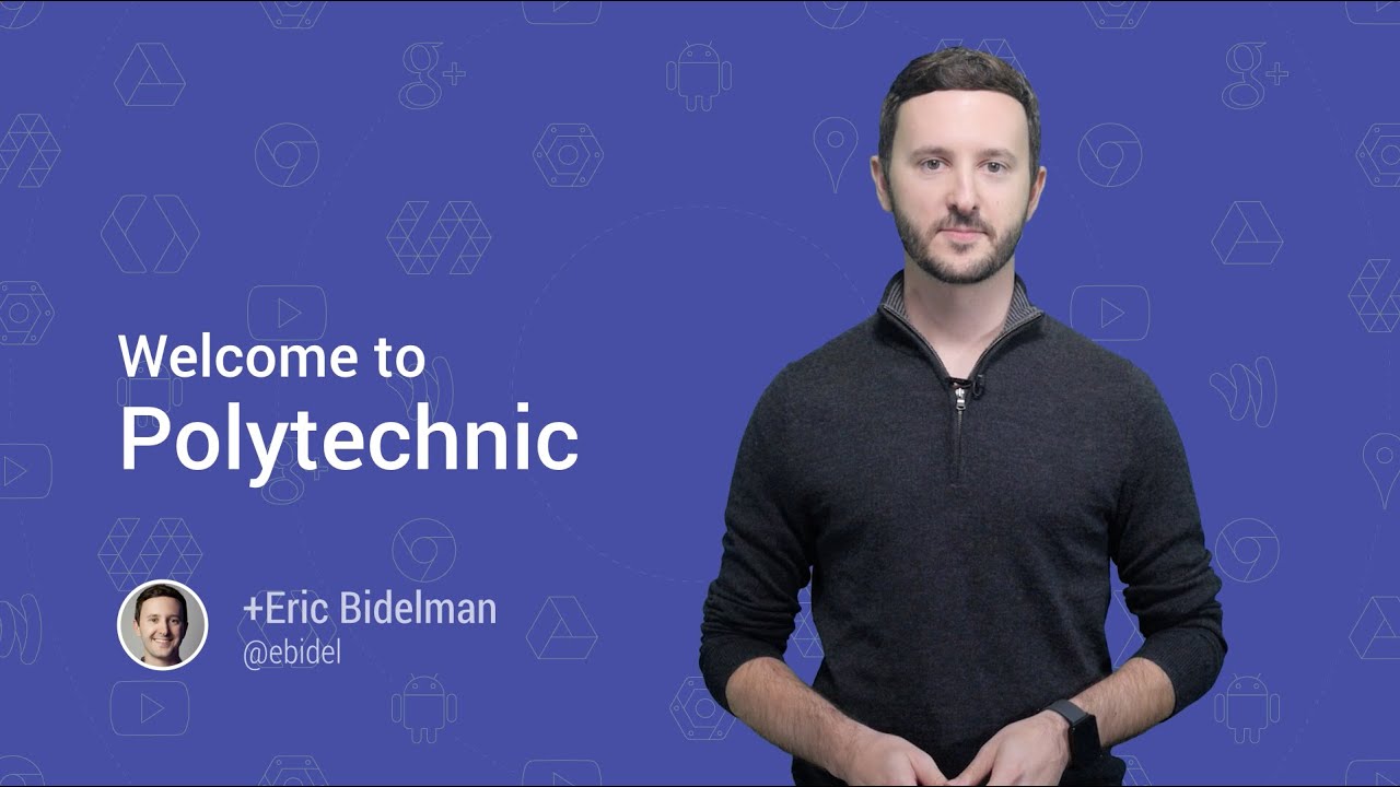Welcome to Polytechnic with Eric Bidelman
