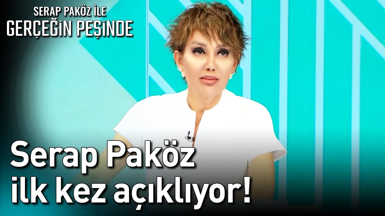 Serap Pak&ouml;z İlk Kez A&ccedil;ıklıyor! - Ger&ccedil;eğin Peşinde