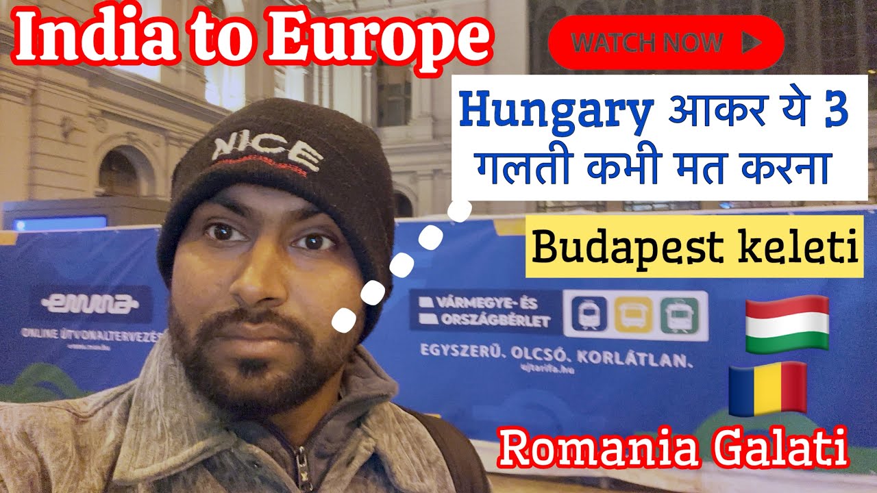 India to Europe 🇮🇳🇪🇺 | Hungary aakar ye 3 galti kabhi mat karna | Budapest to Romania Galati Journey