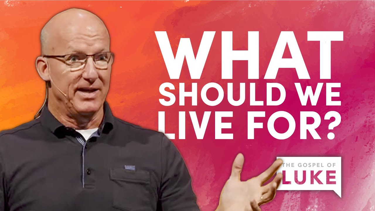 What Should We Live For? (Pastor Brad Bigney)