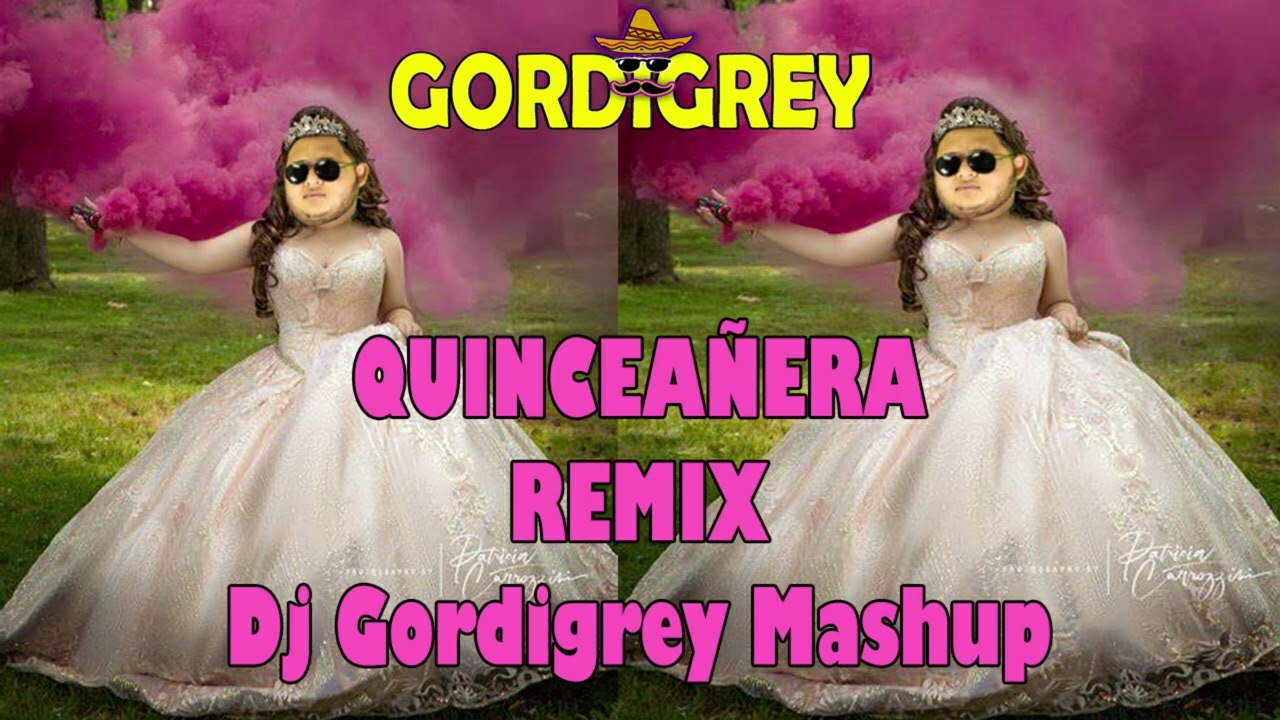 Quincea&ntilde;era REMIX guaracha, aleteo (Mashup desmadroso) | Dj Gordigrey