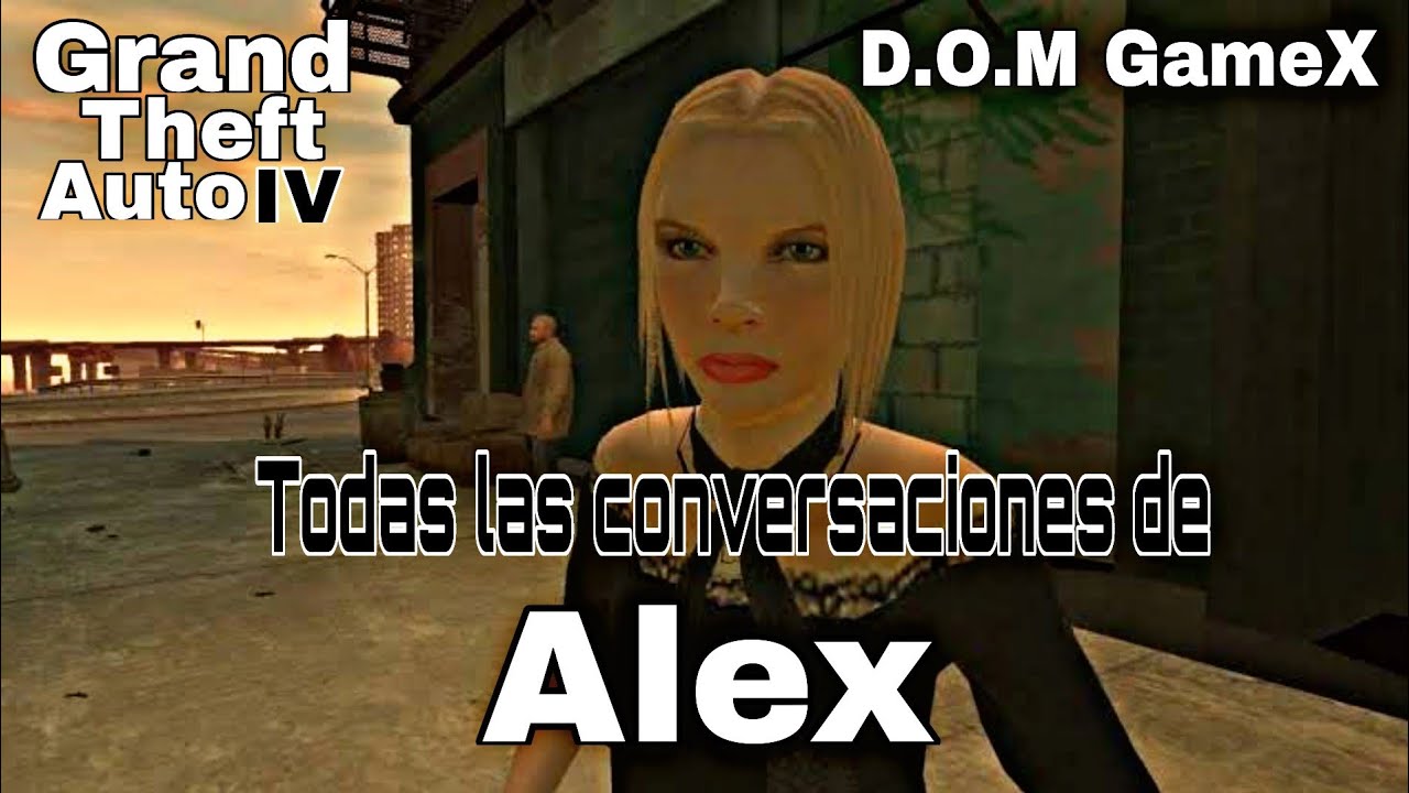 GTA IV | Todas las conversaciones de Alex | D.O.M GameX