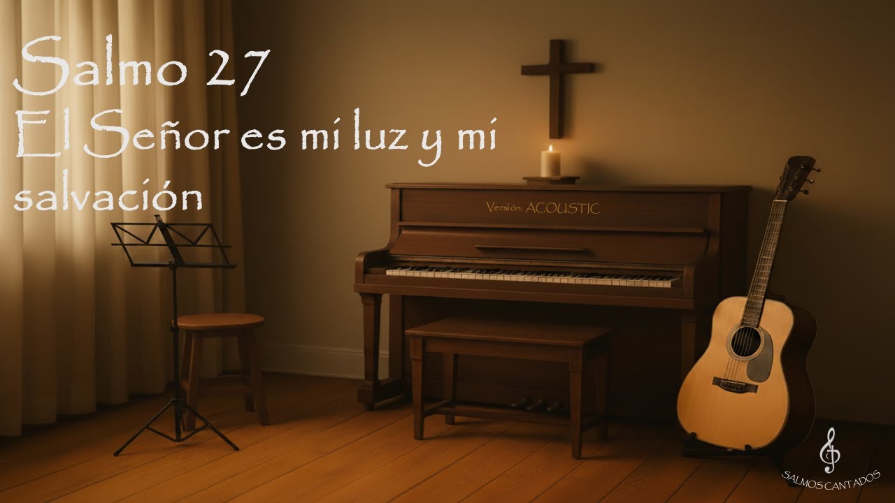 Salmo 27 – El Señor es mi luz y mi salvación (Versión Acoustic) | Salmos Cantados
