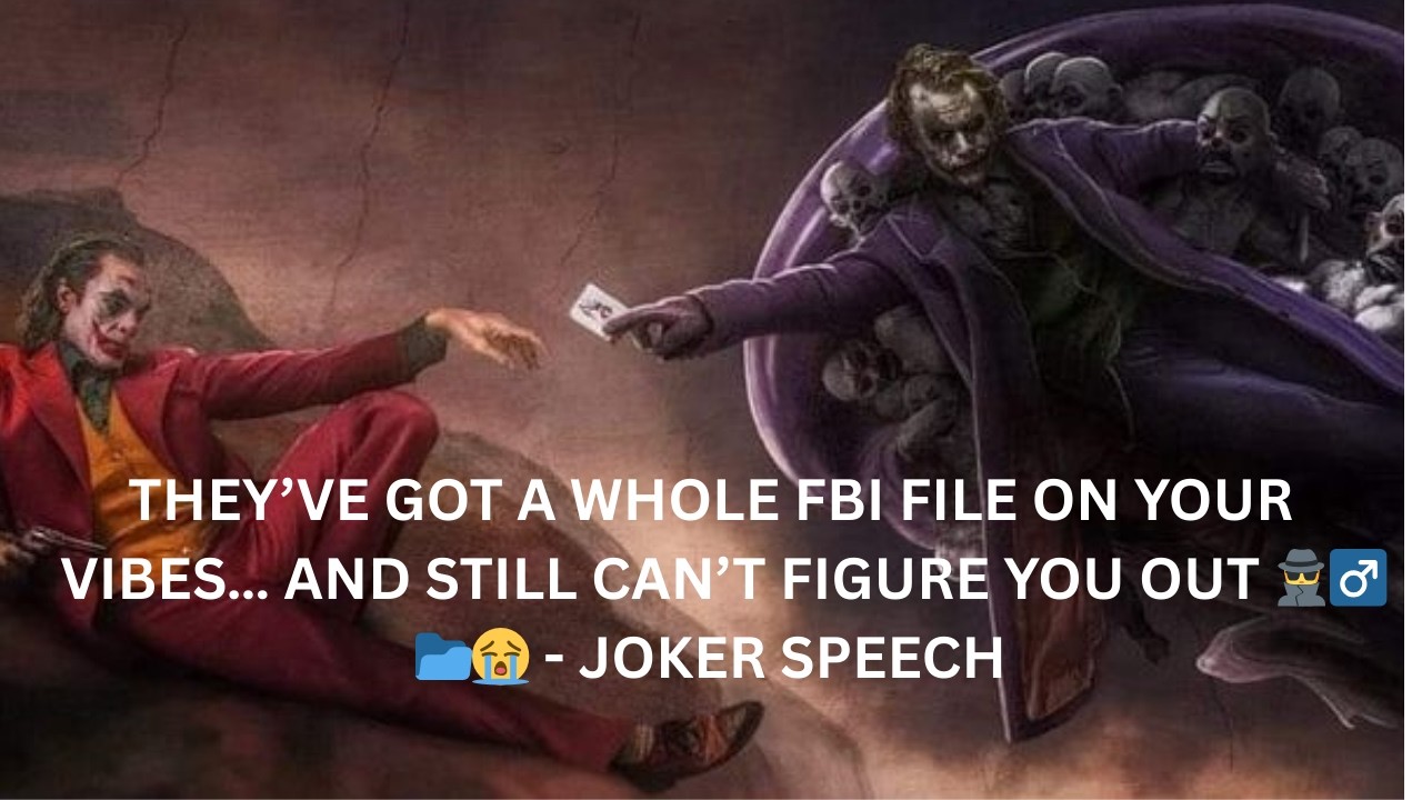 THEY’VE GOT A WHOLE FBI FILE ON YOUR VIBES… AND STILL CAN’T FIGURE YOU OUT 🕵️_♂️📂😭 - JOKER SPEECH
