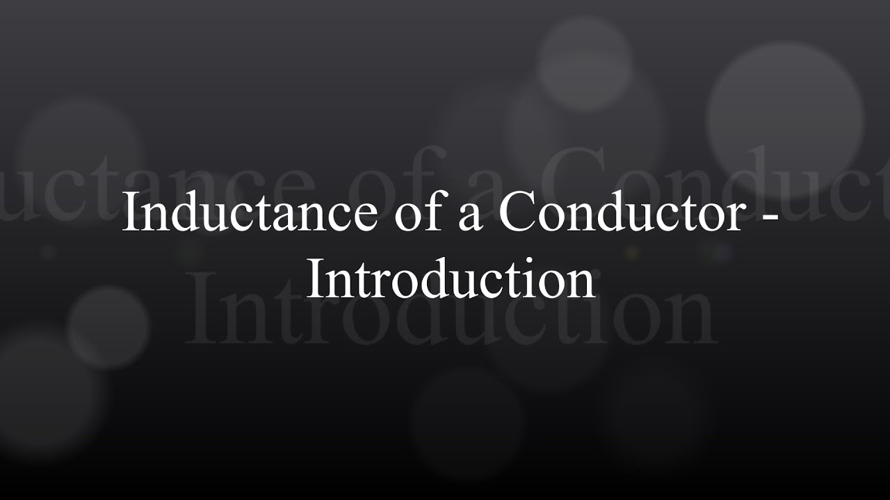 Inductance of a Conductor - Introduction