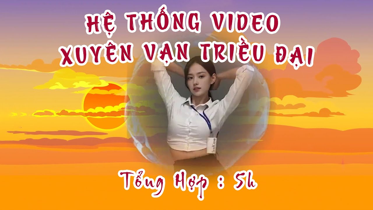 TỔNG HỢP 5h  | HỆ THỐNG VIDEO XUYÊN VẠN TRIỀU | HÀ NHÂN |@Rio.Channel20