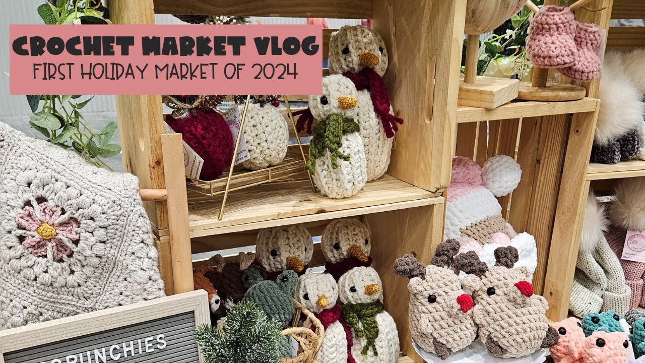 Crochet Market Vlog | First Holiday Market in 2024