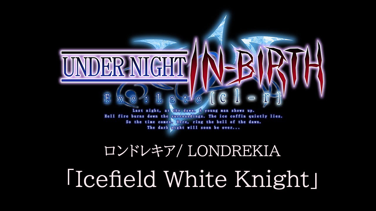 Icefield White Knight:UNDER NIGHT IN-BIRTH Exe:Late[cl-r] OST