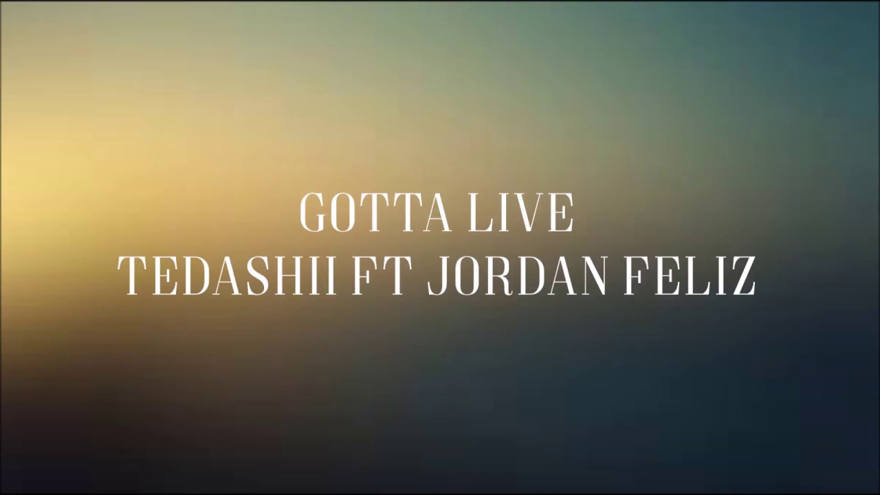 Gotta Live - Tedashii Ft Jordan Feliz [Lyric Video]