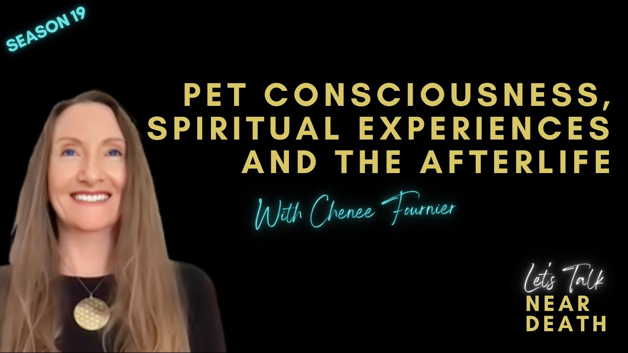 Let's Talk Near Death: Pet Consciousness, Spiritual Experiences & The Afterlife with Chenee Fournier
