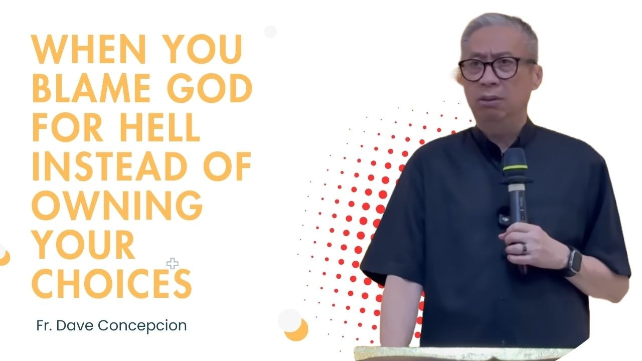 Fr. Dave Concepcion || When You Blame God for Hell Instead of Owning Your Choices