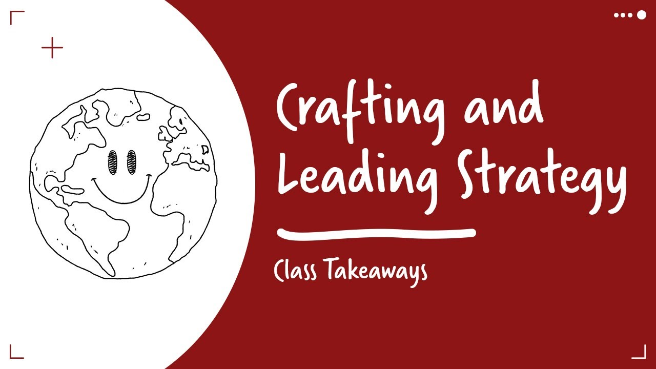 Class Takeaways &mdash;  Crafting and Leading Strategy