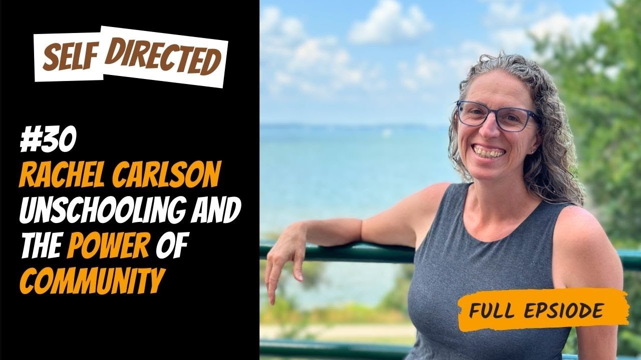 30: Rachel Carlson | Unschooling and the Power of Community