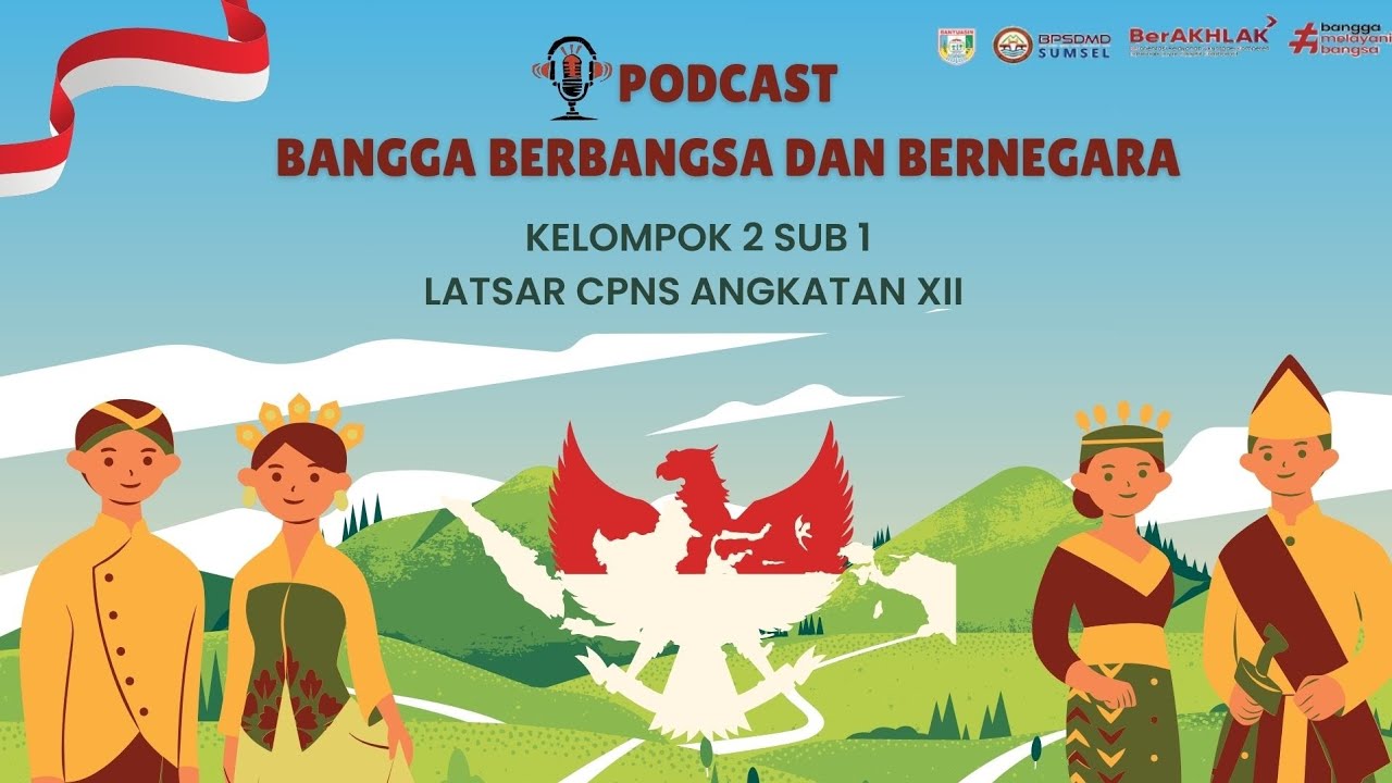 PODCAST BANGGA BERBANGSA DAN BERNEGARA (LATSAR CPNS ANGKATAN XII KELOMPOK 2 SUB 1)