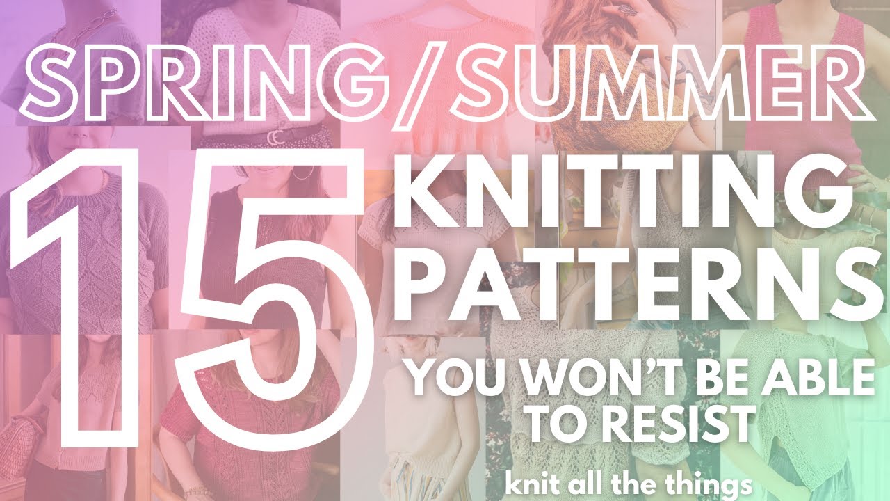 15 Spring Summer Patterns for you to knit, includes cardigans, tees, and tanks.