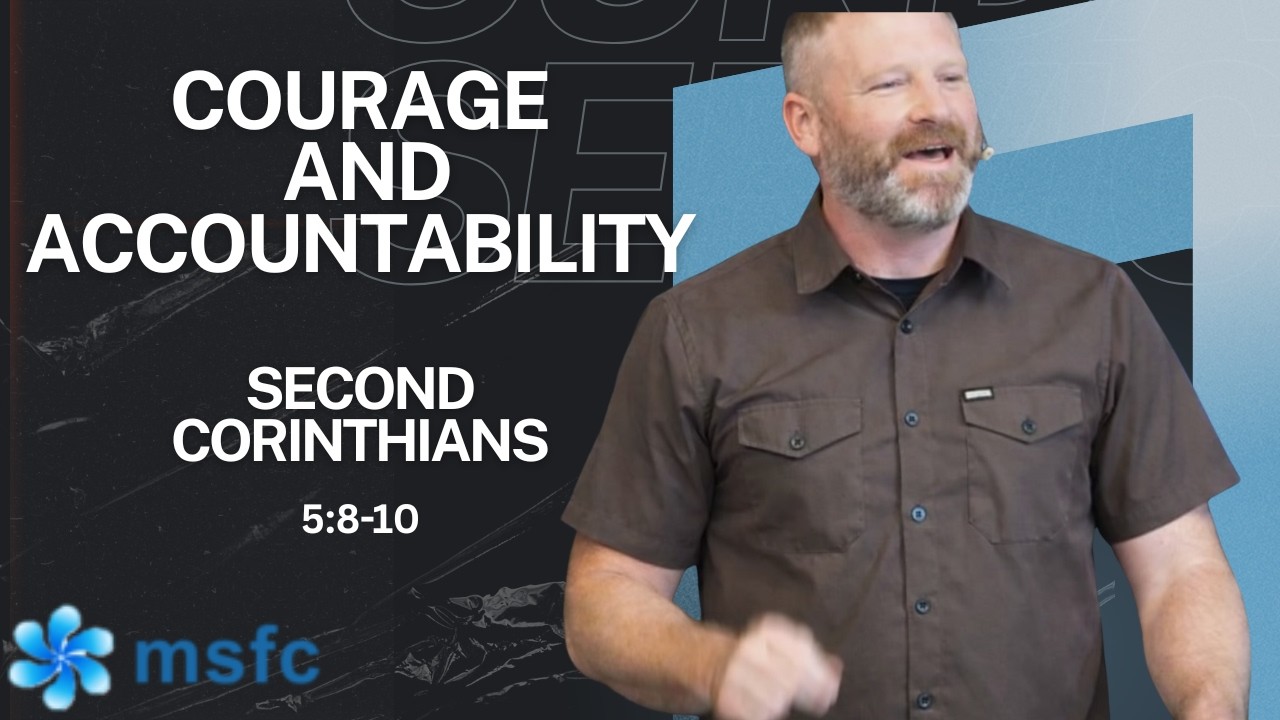 Courage and Accountability (2 Corinthians 5:8-10) | Grady Root