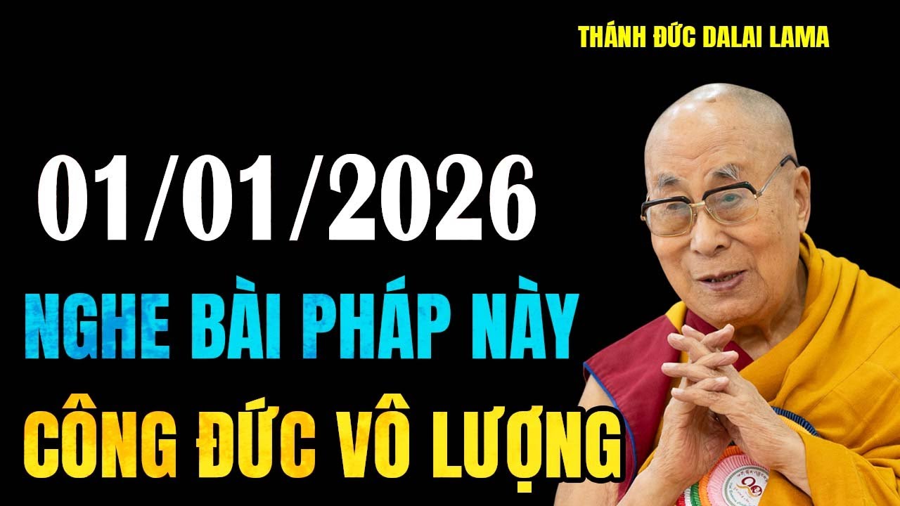 Đầu Năm Mới 01.01.2026 Ai Có Duyên Nghe Bài Pháp Này Công Đức Vô Lượng - Thánh Đức Đalai Lama