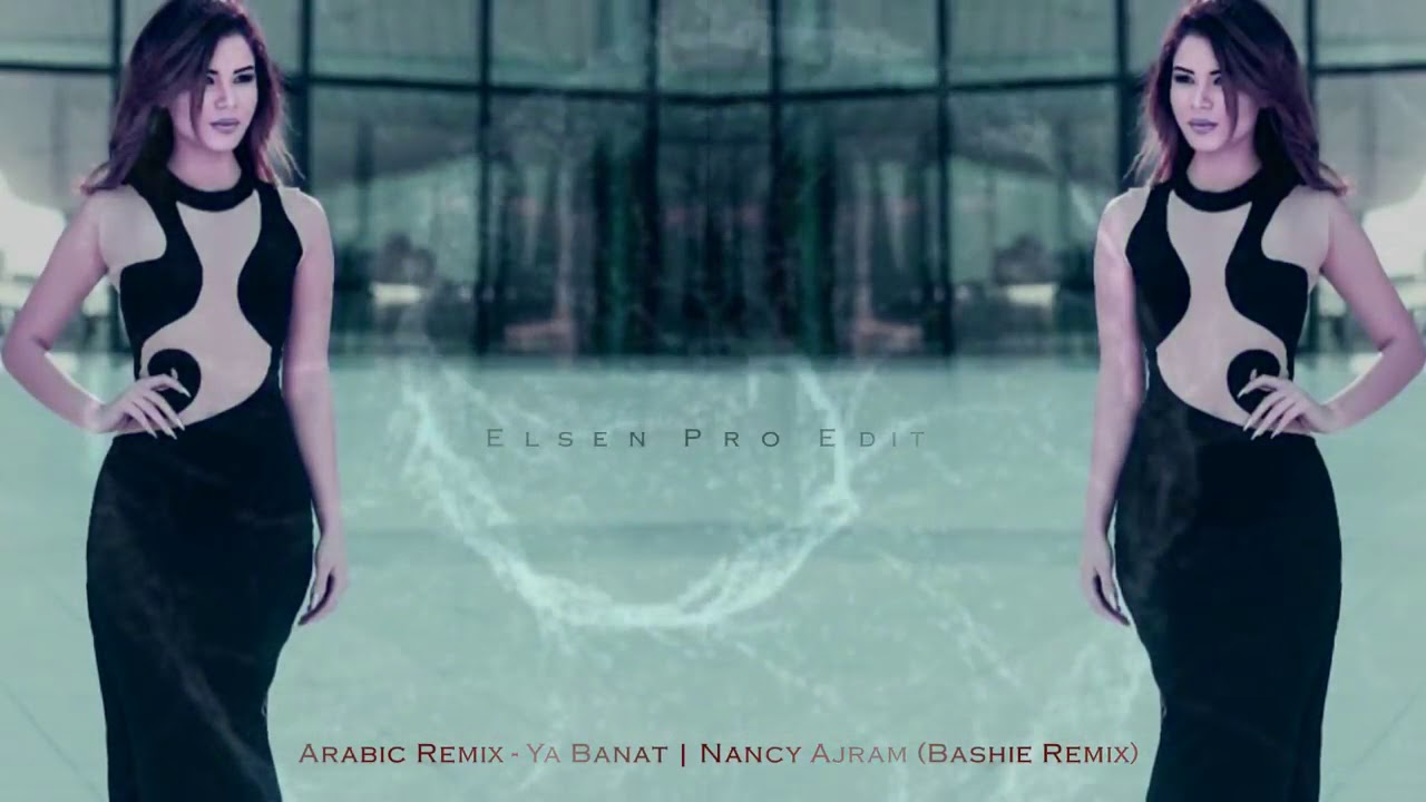 Arabic Remix - Ya Banat - Nancy Ajram (Bashie Remix) 2018