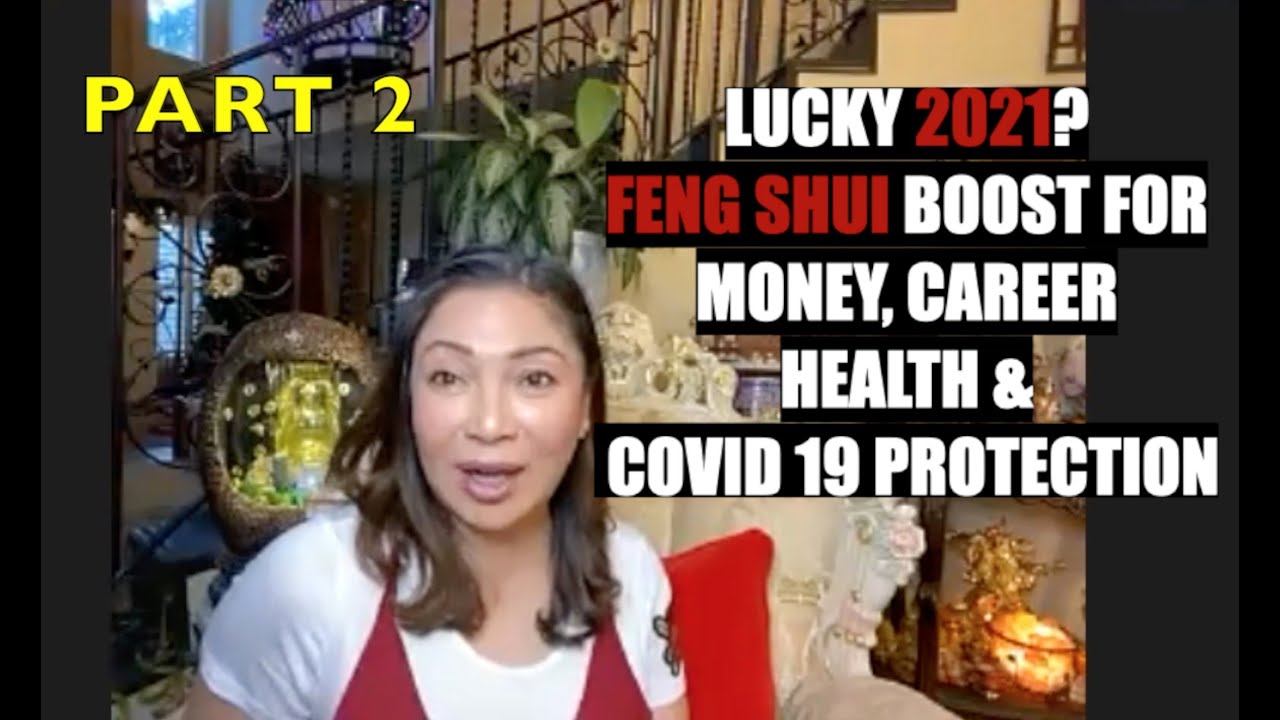 Feng Shui 2021: Luck in Money, Career, Health and the Pandemic. PART 2