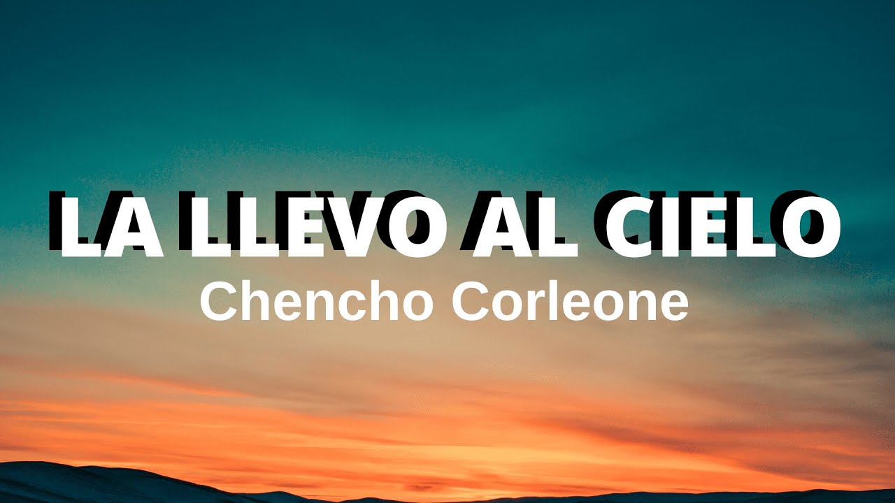 La llevo al cielo (Letra/Lyrics) - Chencho Corleone 🎵