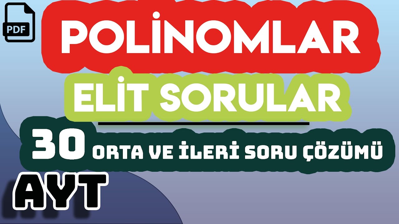 POLİNOMLAR | ELİT SORULAR | 30 ORTA VE İLERİ SORU ÇÖZÜMÜ | +PDF