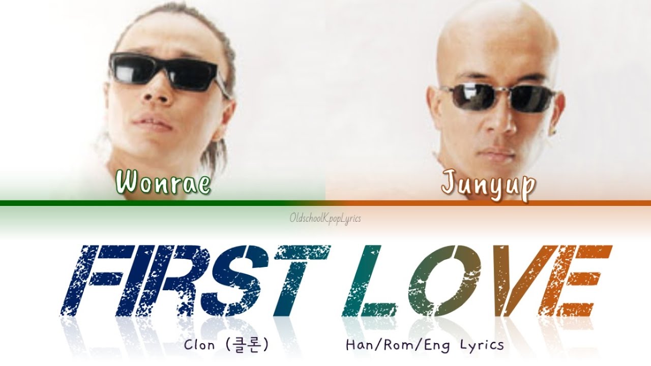 Clon (클론) First Love (초련) - Han/Rom/Eng Lyrics (가사) [2000]
