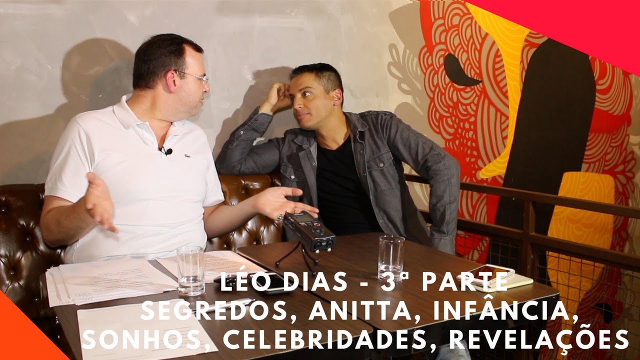 3ª Parte - Léo Dias, Anitta, segredos, infância, sonhos, celebridades, Huck, Faustão, Faro, Sabrina