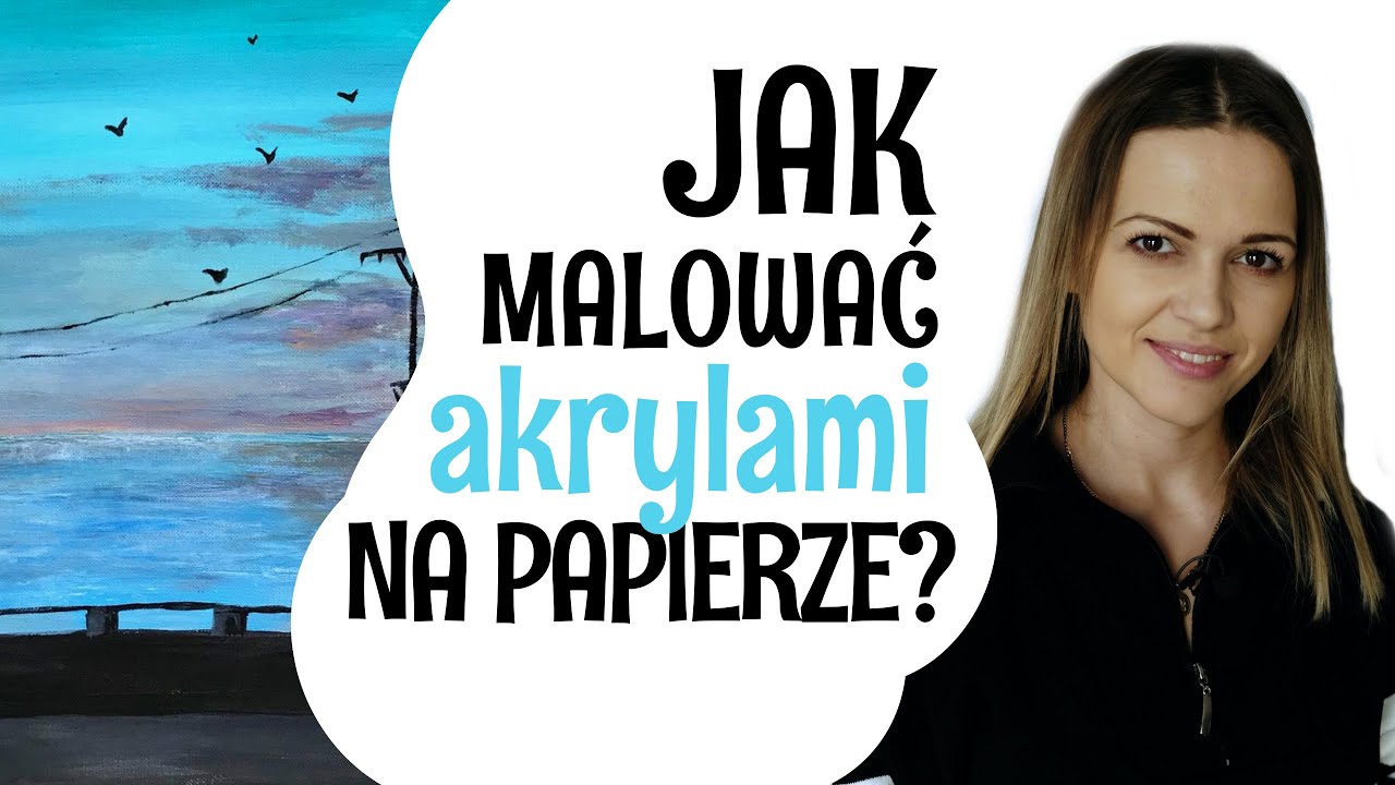 Jak malować farbami akrylowymi na papierze? Malowanie akrylami krok po kroku!