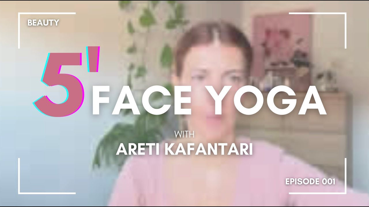 5&rsquo; Face Yoga | Areti Kafantari