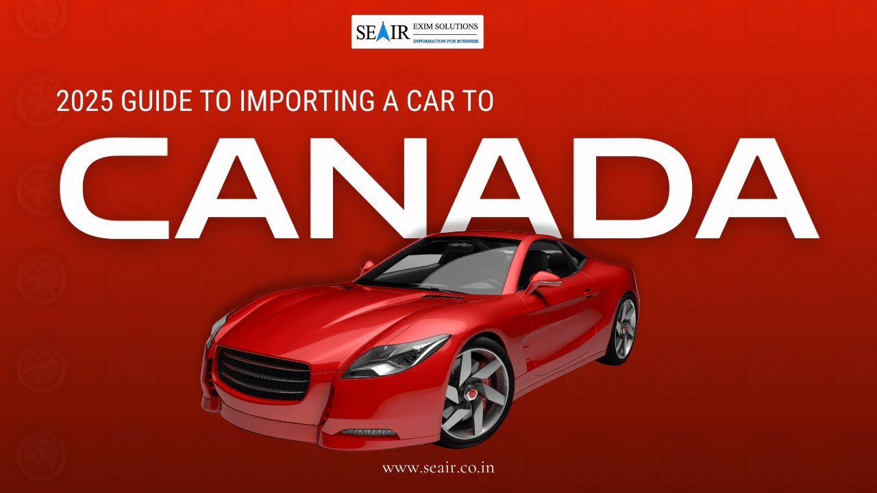 2025 Guide to Importing a Car to Canada: Requirements, Costs & Tips