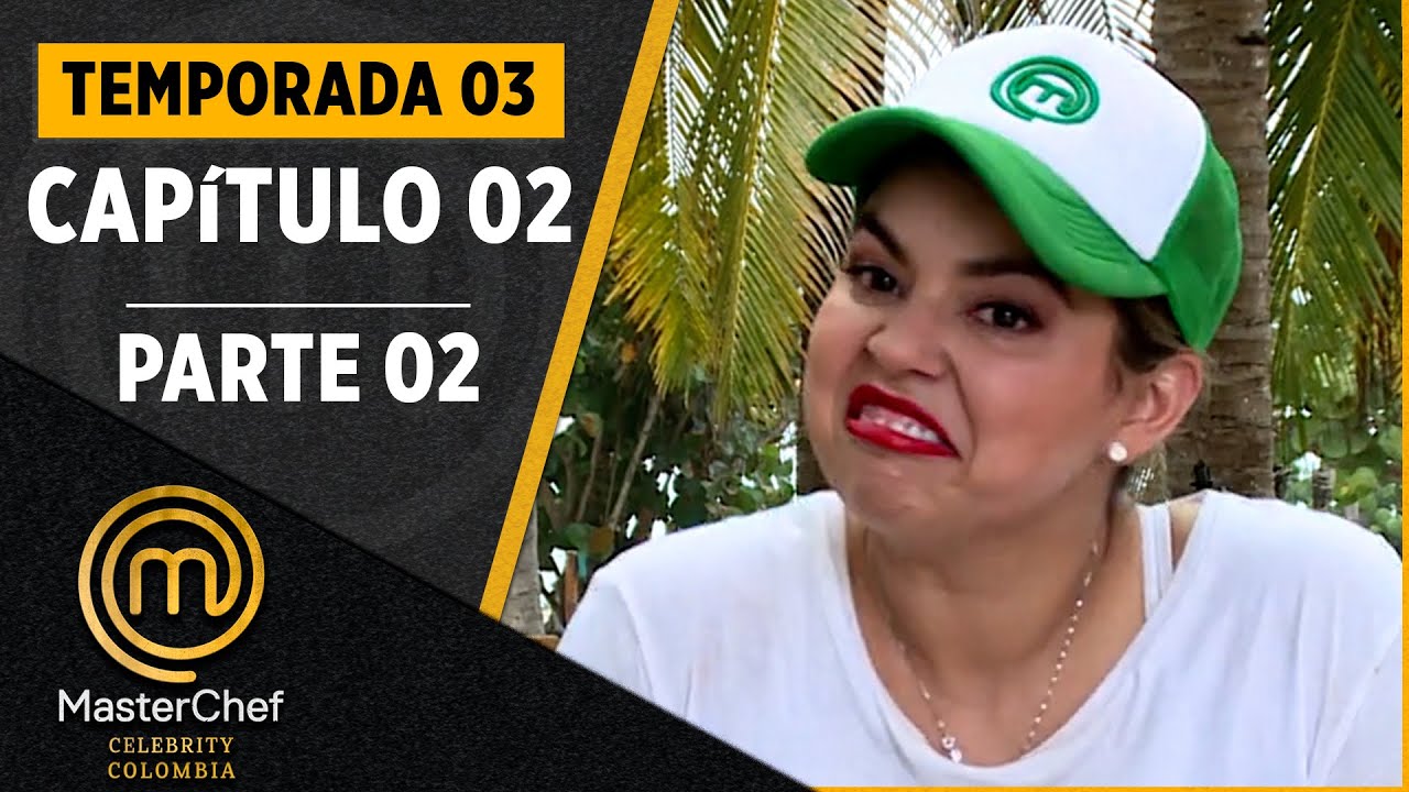 CAPÍTULO 02 - 2/4: El primer reto de campo en equipos | Temp. 03 | MASTERCHEF CELEBRITY COLOMBIA