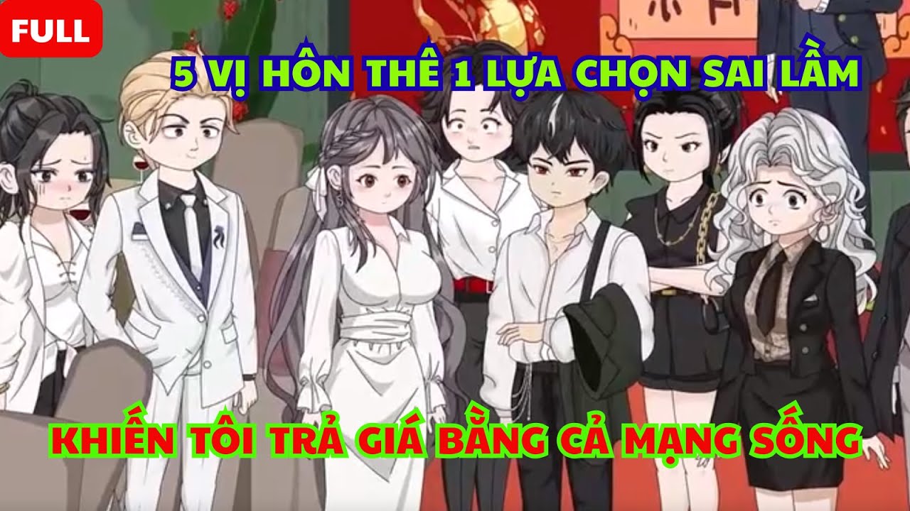 FULL: “5 Vị Hôn Thê, 1 Lựa Chọn Sai Lầm Khiến Tôi Trả Giá Bằng Cả Mạng Sống” |Tiểu Linh Review