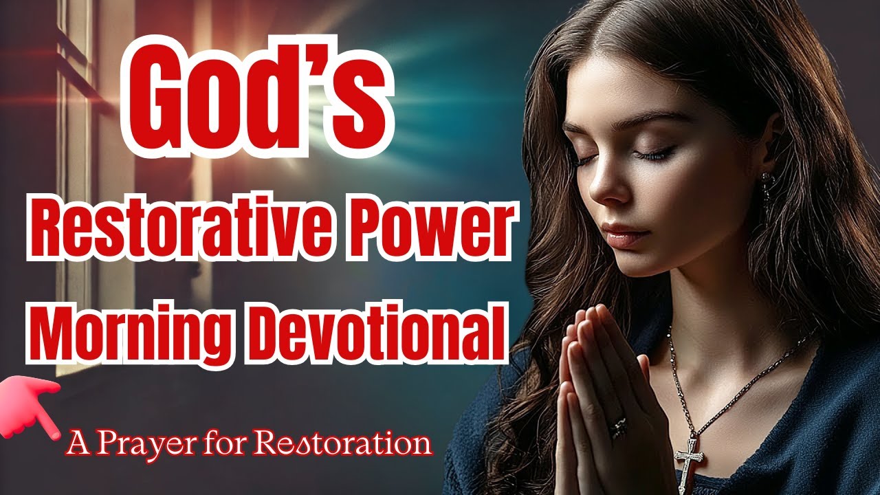 Morning Devotional: God's Restorative Power Prayer | How Prayer Can Restore Your Life