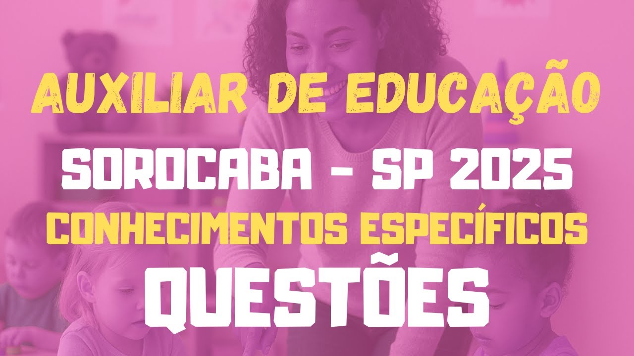 Auxiliar de Educação - Sorocaba - SP 2025 | Conhecimentos Específicos Questões VUNESP