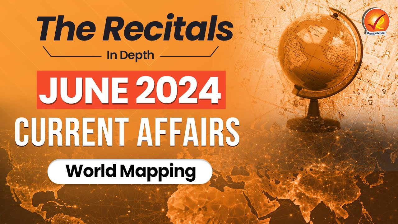 June Current Affairs 2024: World Mapping | Monthly Current Affairs | Recitals In Depth