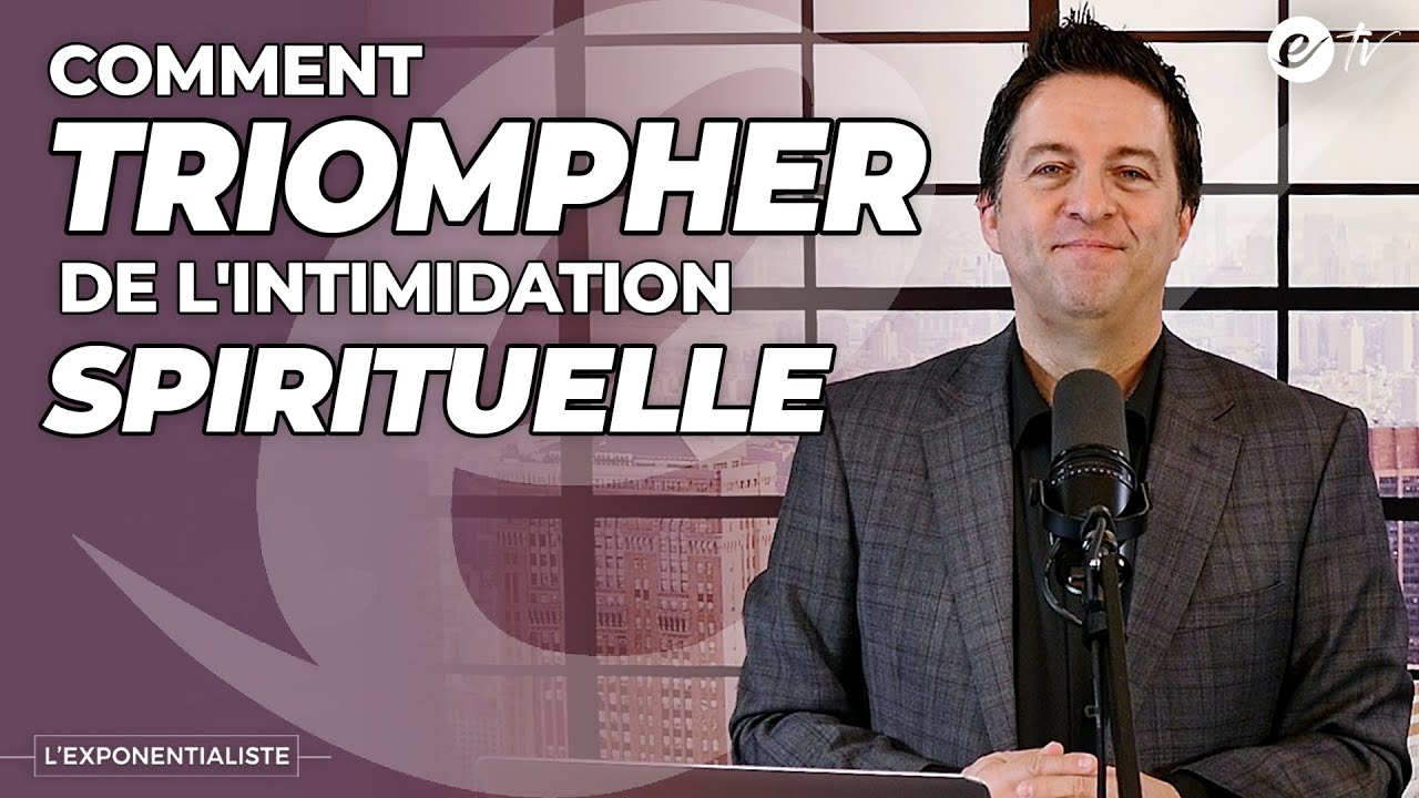 COMMENT TRIOMPHER DE L'INTIMIDATION SPIRITUELLE - L'Exponentialiste