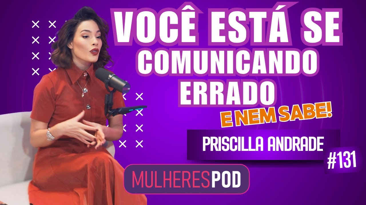 PRISCILLA ANDRADE – IMAGEM, ESSÊNCIA E O SEGREDO DE SE POSICIONAR COM AUTENTICIDADE | MULHERES POD